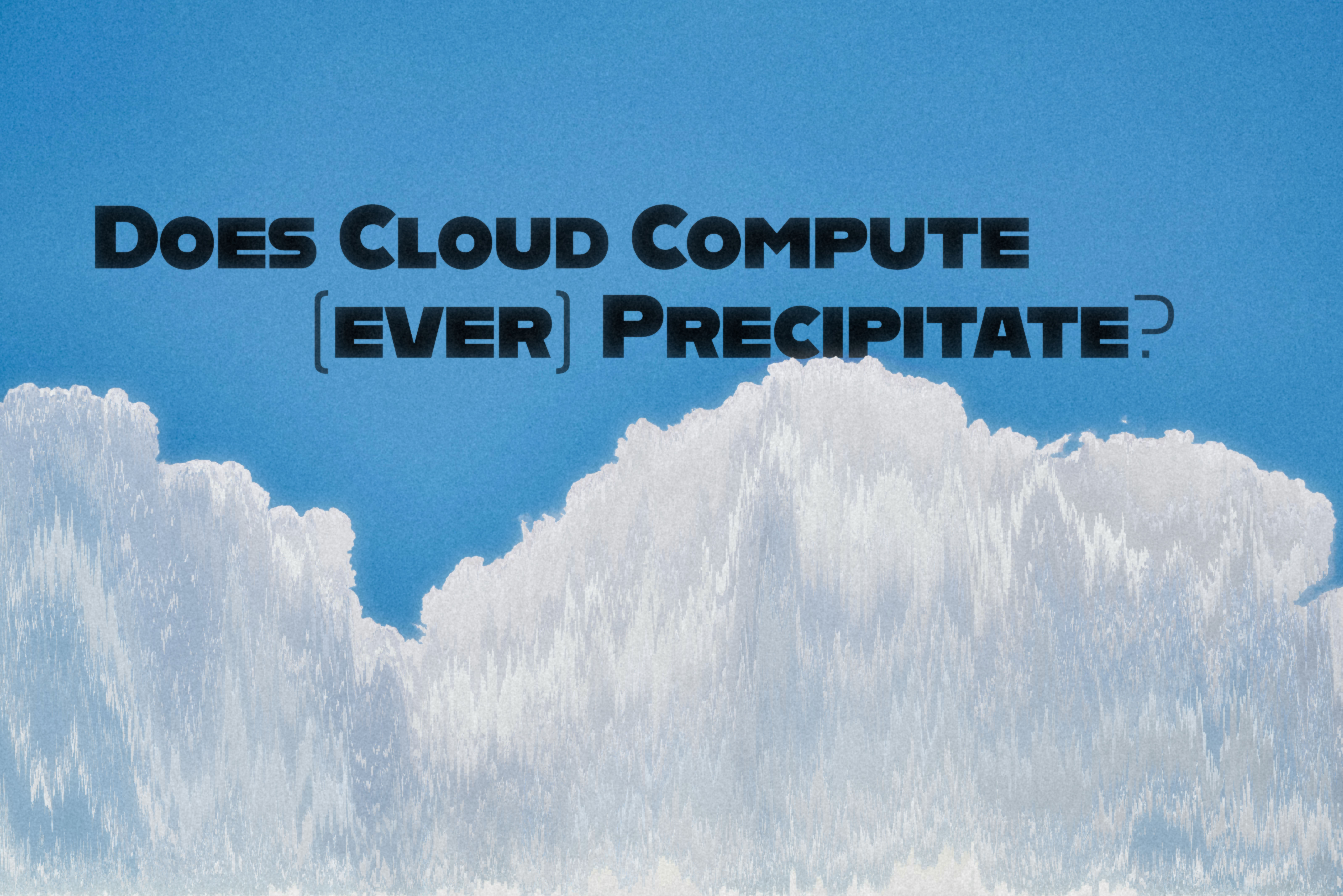Does Cloud Compute (ever) precipitate exhibition poster